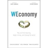 WEconomy You Can Find Meaning, Make A Living, and Change the World