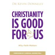 Christianity Is Good For Us Why Faith Matters