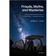 Frauds, Myths, and Mysteries Science and Pseudoscience in Archaeology