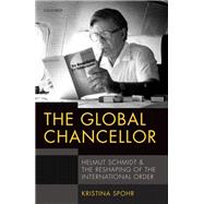 The Global Chancellor Helmut Schmidt and the Reshaping of the International Order
