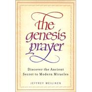 The Genesis Prayer Discover the Ancient Secret to Modern Miracles