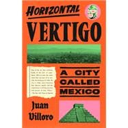 Horizontal Vertigo A City Called Mexico book cover, ISBN 9780593687796