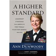 A Higher Standard Leadership Strategies from America's First Female Four-Star General