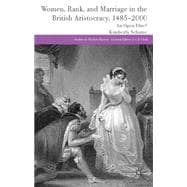 Women, Rank, and Marriage in the British Aristocracy, 1485-2000 An Open Elite?