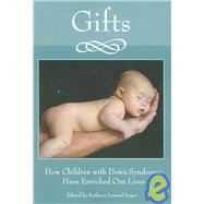 Gifts : How Children with down Syndrome Have Enriched Our Lives