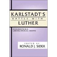 Karlstadt's Battle with Luther: Documents in Liberal-Radical Debate