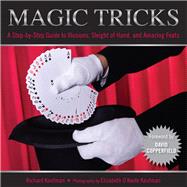 Knack Magic Tricks A Step-By-Step Guide To Illusions, Sleight Of Hand, And Amazing Feats