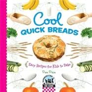 Cool Quick Breads: Easy Recipes for Kids to Bake