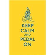 Keep Calm and Pedal on