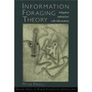 Information Foraging Theory Adaptive Interaction with Information