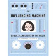 The Influencing Machine Brooke Gladstone on the Media