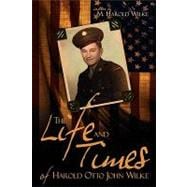 The Life and Times of Harold Otto John Wilke: American Caucasian Man of the Twentieth Century