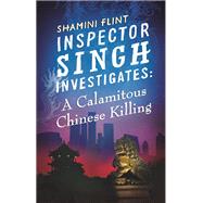 Inspector Singh Investigates: A Calamitous Chinese Killing Inspector Singh Investigates Series, Book 6