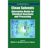 Clean Solvents Alternative Media for Chemical Reactions and Processing