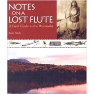 Notes On A Lost Flute: A Field Guide To The Wabanaki