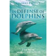 In Defense of Dolphins The New Moral Frontier