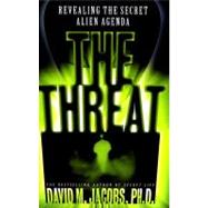The Threat: Revealing the Secret Alien Agenda