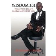 Wisdom 101 : What You Don't Know May Hurt You