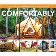 Comfortably Wild The Best Glamping Destinations in North America,9781493037797