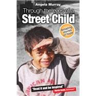 Through the Eyes of a Street Child Amazing stories of hope