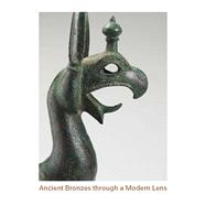 Ancient Bronzes Through a Modern Lens