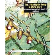 The 370th Fighter Group in World War II; in Action over Europe with the P-38 and P-51