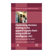 Optimizing Decision Making in the Apparel Supply Chain Using Artificial Intelligence (AI)
