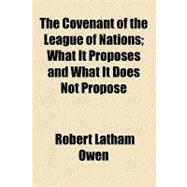 The Covenant of the League of Nations: What It Proposes and What It Does Not Propose