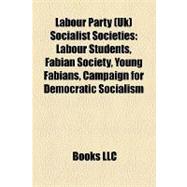 Labour Party Socialist Societies : Labour Students, Fabian Society, Young Fabians, Campaign for Democratic Socialism