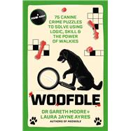 Woofdle 75 Canine Crime Puzzles to Solve Using Logic, Skill & the Power of Walkies