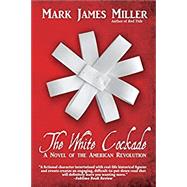 The White Cockade: A Novel of the American Revolution