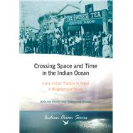 Crossing Space and Time in the Indian Ocean Early Indian Traders in Natal. A Biographical Study