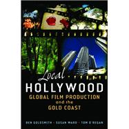Local Hollywood Global Film Production and the Gold Coast