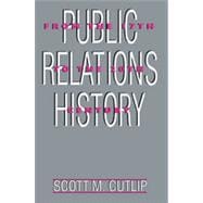 Public Relations History: From the 17th to the 20th Century: The Antecedents
