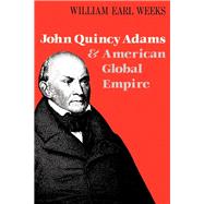 John Quincy Adams and American Global Empire