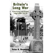 Britain's Long War British Strategy in the Northern Ireland Conflict 1969-98