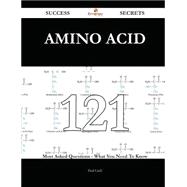 Amino acid 121 Success Secrets - 121 Most Asked Questions On Amino acid - What You Need To Know