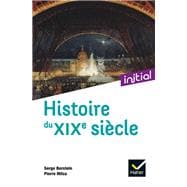 Initial - Histoire du XIXe siècle - Nouvelle édition 2021