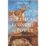 A Political Economy of Power Ordoliberalism in Context, 1932-1950