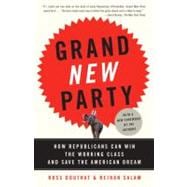 Grand New Party How Republicans Can Win the Working Class and Save the American Dream