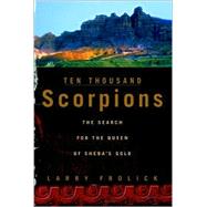 Ten Thousand Scorpions : The Search for the Queen of Sheba's Gold