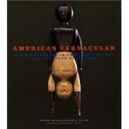 American Vernacular : New Discoveries in Folk, Self-Taught, and Outsider Sculpture