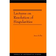 Lectures on Resolution of Singularities: (Am-166)