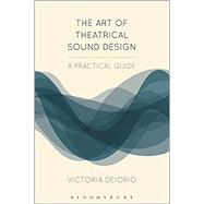 The Art of Theatrical Sound Design A Practical Guide