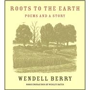 Roots to the Earth Poems and a Story