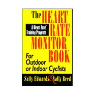 The Heart Rate Monitor Book for Outdoor and Indoor Cyclists: A Heart Zone Training Program
