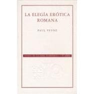La Elegia Erotica Romana: El Amor, La Poesia Y El Occidente