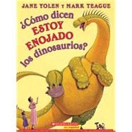 ¿Cómo dicen ESTOY ENOJADO los dinosaurios? (Spanish language edition of How Do Dinosaurs Say I'M MAD!)