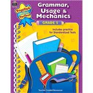 Practice Makes Perfect: Grammar, Usage, and Mechanics Grade 5