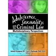Adolescence, Sexuality, and the Criminal Law: Multidisciplinary Perspectives